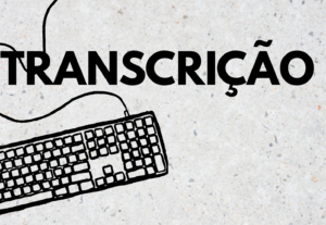 Eu vou Transcrever seus vídeos e áudios.