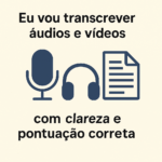 Eu vou transcrever áudios e vídeos com clareza