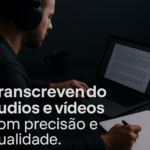 Eu vou Transcrever seu vídeo ou áudio