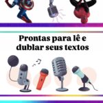 Eu vou ler, dublar e dar vida ao texto que você me enviar.
