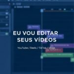 Eu vou editar seus vídeos para YouTube, TikTok e Reels