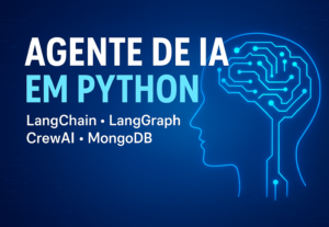 Eu vou Desenvolver seu Agente de IA personalizado em Python