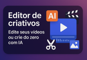 Eu vou editar ou criar seu criativo