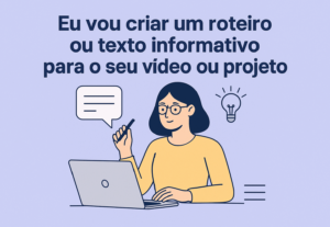 Eu vou Criar um roteiro ou texto para o seu vídeo ou projeto
