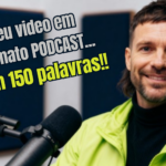 Eu vou fazer um vídeo estilo PodCast com 150 palavras