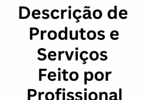 Eu vou fazer descrições para produtos e serviços