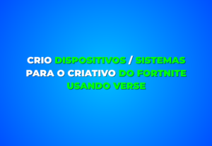 Eu vou Criar sistemas verse para o Criativo do Fortnite