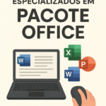Eu vou fazer Edição e Criação de Documentos – Pacote Office