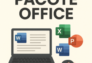 Eu vou fazer Edição e Criação de Documentos – Pacote Office