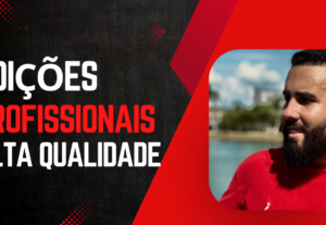 Eu vou editar seus vídeos de uma forma profissional