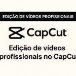 Eu vou editar vídeos profissionais no CapCut