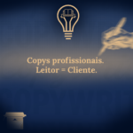 Eu vou criar sua copy profissional. Leitor = cliente.