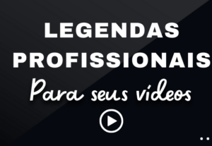 Eu vou legendar seus vídeos de forma profissional
