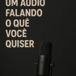 Eu vou gravar um áudio falando oque você quiser.