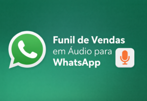 Eu vou gravar os áudios do seu funil de vendas para whatsapp