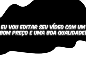 Eu vou editar seu vídeo com um bom preço e uma boa qualidade...