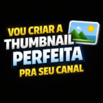 Eu vou criar a melhor thumbnail para seus vídeos