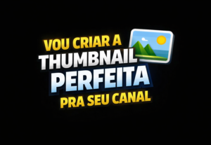 Eu vou criar a melhor thumbnail para seus vídeos