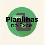 Eu vou organizar planilhas no Excel de forma clara