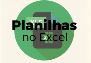 Eu vou organizar planilhas no Excel de forma clara
