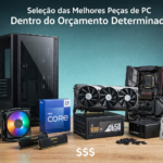 Eu vou selecionar as melhores peças de pc no seu orçamento