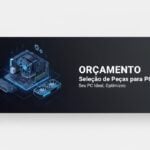 Eu vou selecionar as melhores peças de pc no seu orçamento