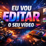 Eu vou Editar os seus vídeos