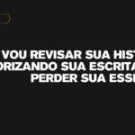 Eu vou revisar sua história valorizando sua essência