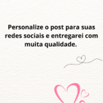 Eu vou Fazer os posts para suas redes sociais.