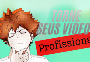 Eu vou Transformar seu Vídeo em Conteúdo Profissional
