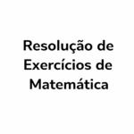 Eu vou resolver exercícios de matemática com explicação