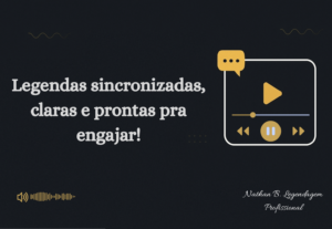 Eu vou criar legendas sincronizadas para seus vídeos
