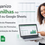 Eu vou organizar planilhas no Excel ou Google Sheets