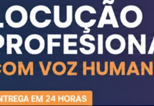 Eu vou fazer a locução com voz humana profissional para seu
