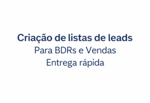 Eu vou fazer Criação de listas de leads para prospecção BDR/...