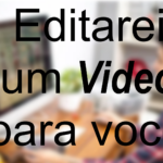 Eu vou editar um video para você