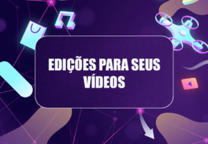 Eu vou fazer a edição de seus vídeos para as redes sociais