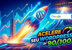 Eu vou Acelerar seu WordPress 90/100 e Conquiste Topo