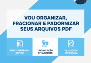 Eu vou organizar, fracionar e padronizar seus arquivos PDF