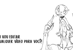 Eu vou editar qualquer vídeo para você
