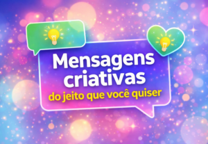 Eu vou criar Mensagens criativas personalizadas pra você