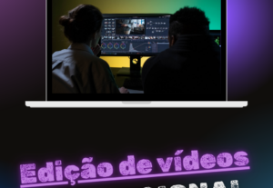 Eu vou editar seus vídeos de forma profissional.