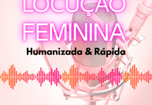 Eu vou fazer uma locução feminina e humanizada em até 24H