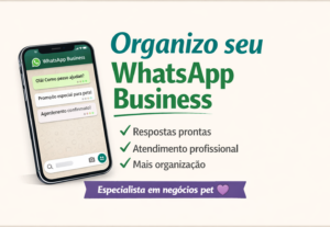 Eu vou Organizar seu WhatsApp Business Pet
