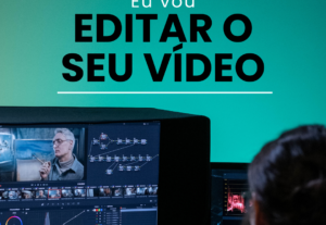 Eu vou Editar os seus vídeos