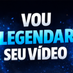 Eu vou legendar o seu Vídeo