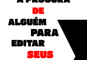 Eu vou fazer edição de posts, vídeos curtos.