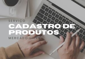 Eu vou organizar e cadastrar produto no mercado livre