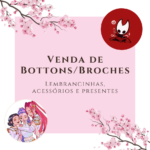 Eu vou fazer bottons personalizados com a arte que você quis...