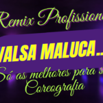 Eu vou fazer Remix Profissional para sua Valsa Maluca ou Cor...